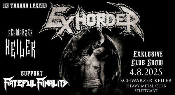 † 04.08.2025: Exhorder † Fateful Finality † Schwarzer Keiler Stuttgart