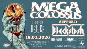 † 19.03.2026: Mega Colossus † Support: Blackslash † Watch Out! European Tour 2026 † Schwarzer Keiler Stuttgart