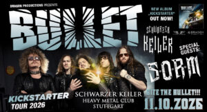 † 11.10.2026: Bullet † Kickstarter Tour 2026 † Special Guest: S.O.R.M. † Schwarzer Keiler Stuttgart
