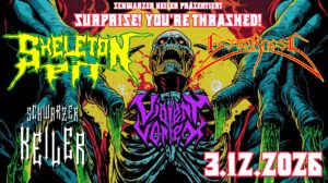 † 03.12.2026: Skeleton Pit † Bitterness † Violent Vortex † Surprise! You’re Thrashed! † Schwarzer Keiler Stuttgart
